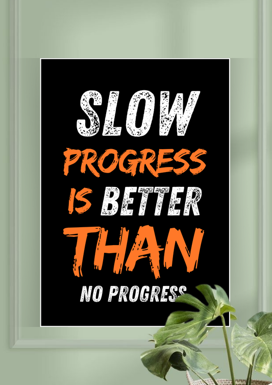 Slow Progress Is Better Than No Progress | Motivation Poster